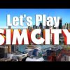 Let’s Play SimCity